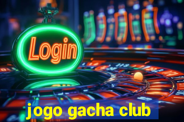 jogo gacha club